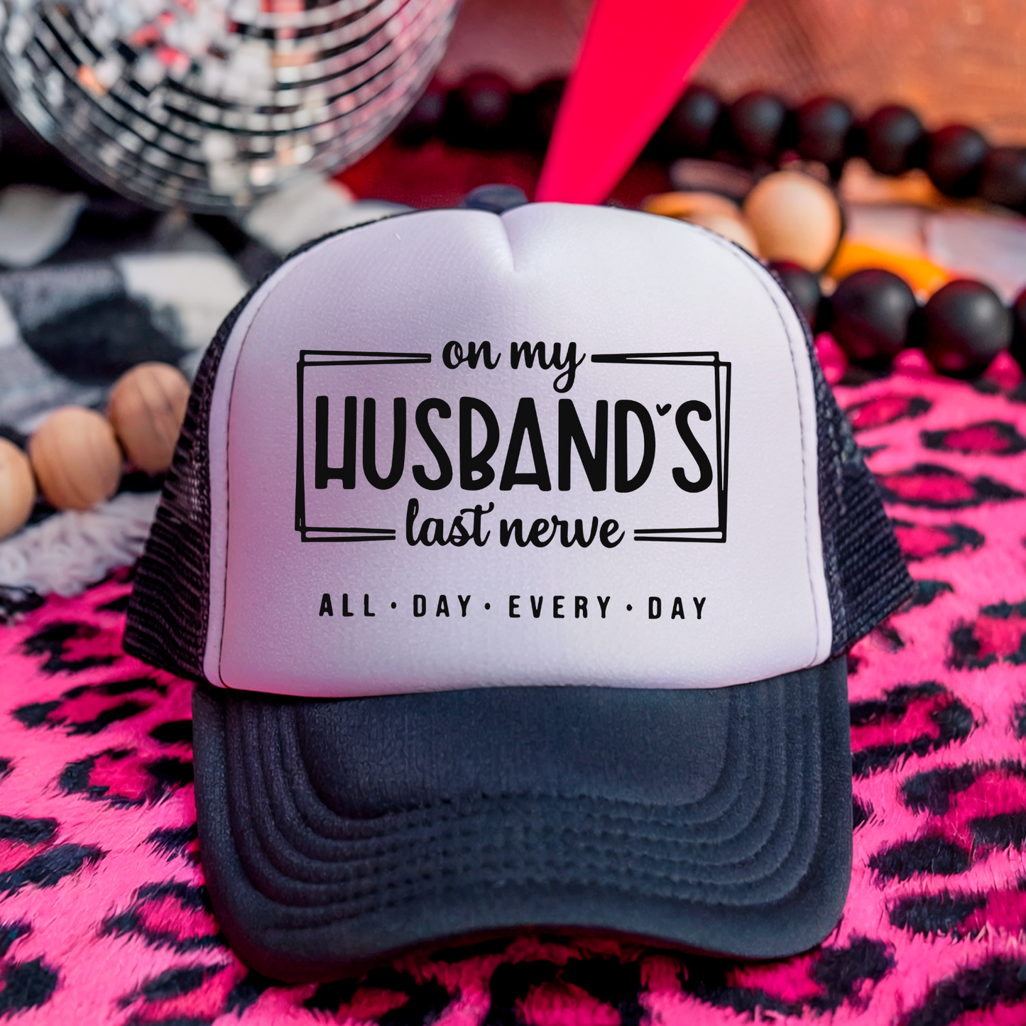 On my husbands last nerve all day every day trucker hat
