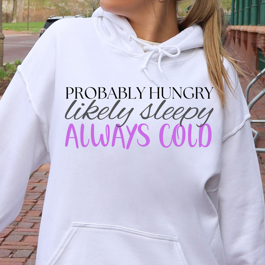 Probably hungry likely tired always cold Hoodie